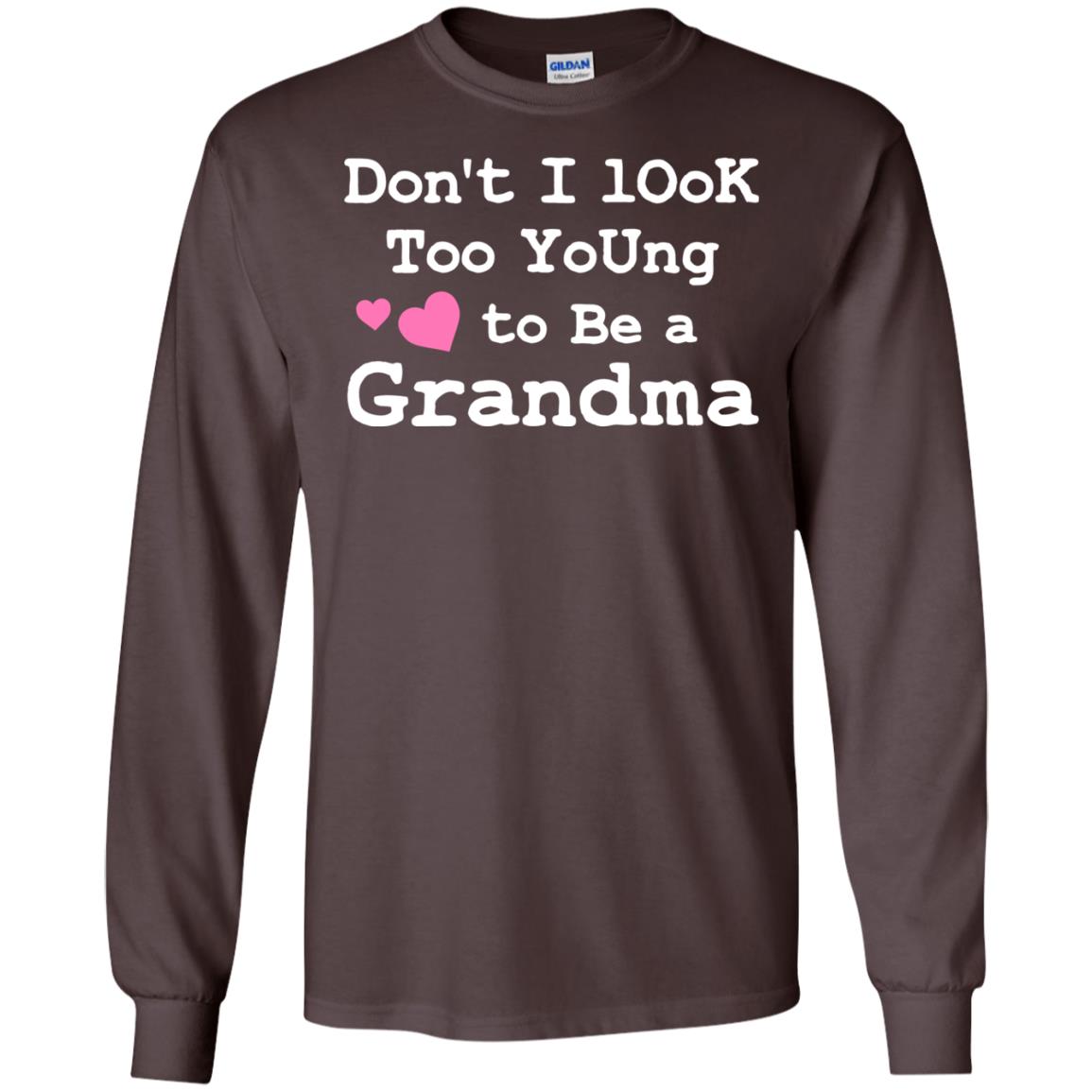 Don't I Look Too Young To Be A Grandma Shirt Dark Chocolate