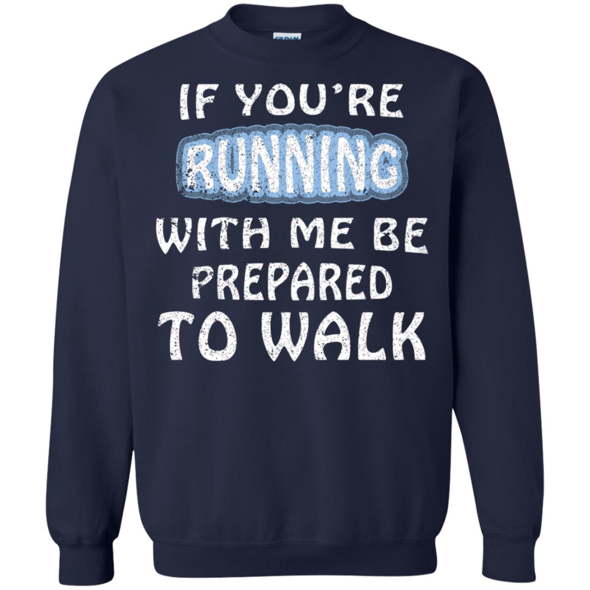 If You're Running With Me Be Prepared To Walk Shirt Navy