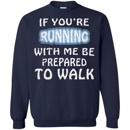 If You're Running With Me Be Prepared To Walk Shirt Navy