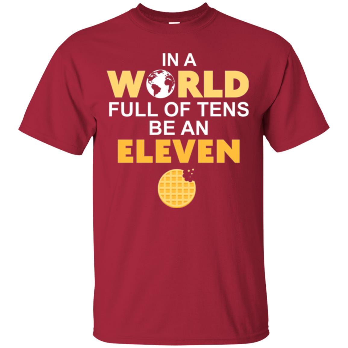 Waffle T-shirt In A World Full Of Tens Be An Eleven Cardinal