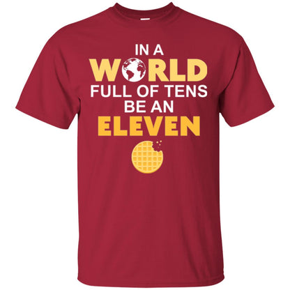 Waffle T-shirt In A World Full Of Tens Be An Eleven Cardinal