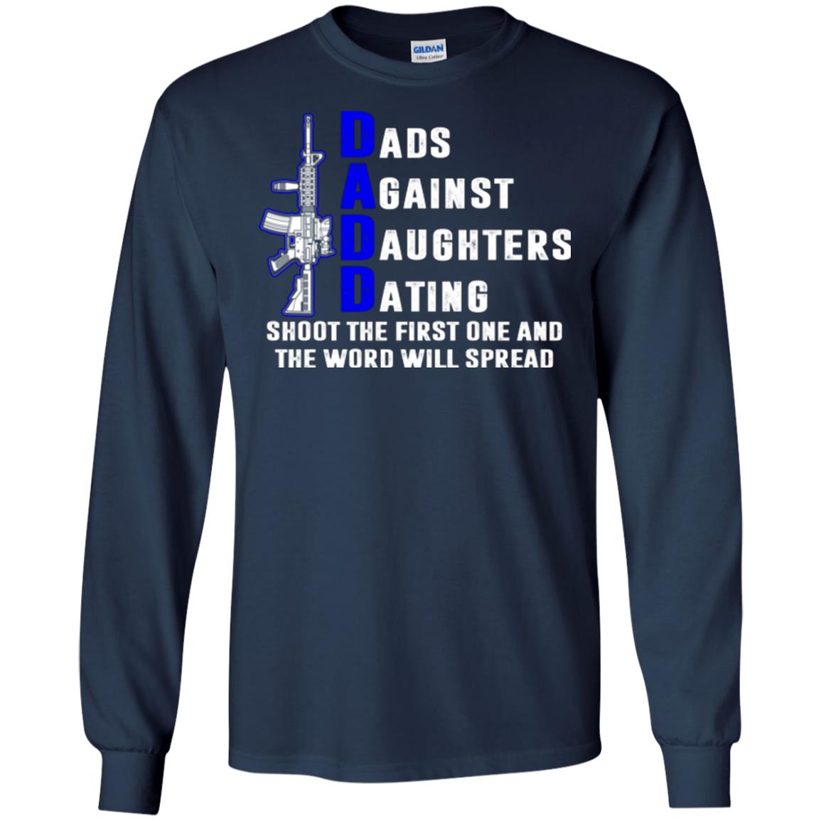 Dads Against Daughters Dating Shoot The First One And The Word Will Spread Shirt Navy