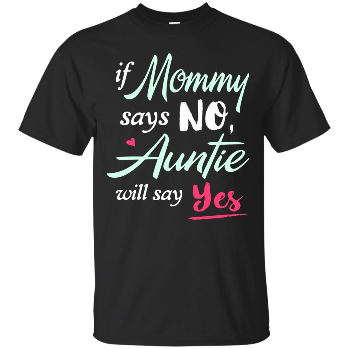 If Mommy Says No Auntie Will Say Yes Family T-shirt Black