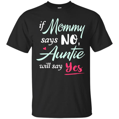 If Mommy Says No Auntie Will Say Yes Family T-shirt Black