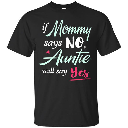 If Mommy Says No Auntie Will Say Yes Family T-shirt Black