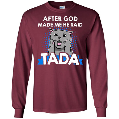 After God Made Me He Said Tada Cat Lover T-shirt Maroon