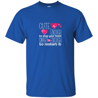 Cute Enough To Stop Your Heart Smart Enough To Restart It Nursing Student Royal