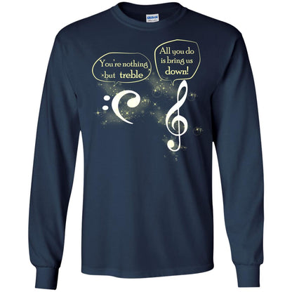 Music Lover T-shirt You're Nothing But Treble All You Do Is Bring It Down Navy
