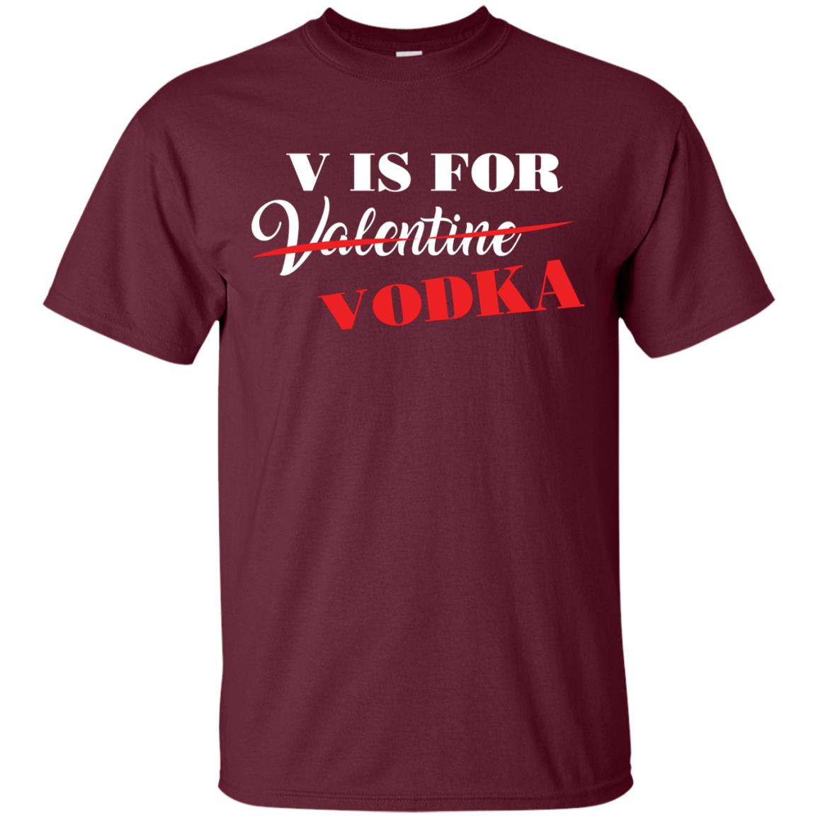 Vodka Lover T-shirt V Is For Vodka Not Valentine Maroon