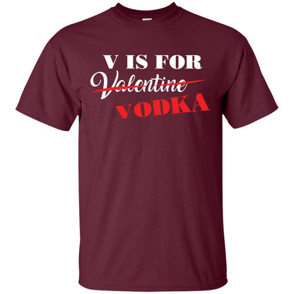 Vodka Lover T-shirt V Is For Vodka Not Valentine Maroon