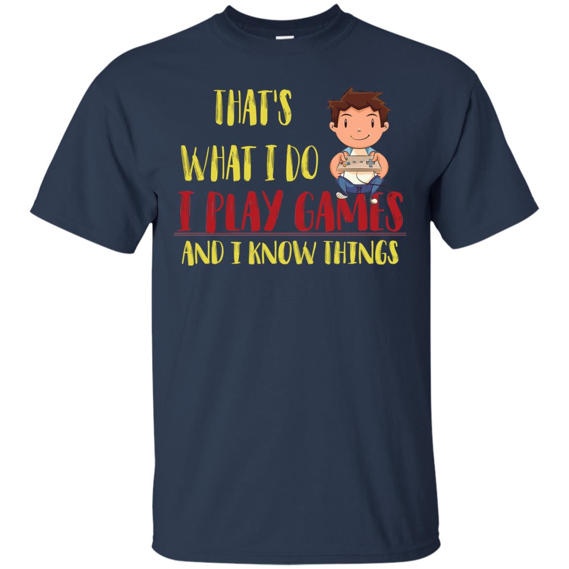 That's What I Do I Play Games And I Know Things Gaming Lovers Shirt Navy