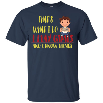 That's What I Do I Play Games And I Know Things Gaming Lovers Shirt Navy