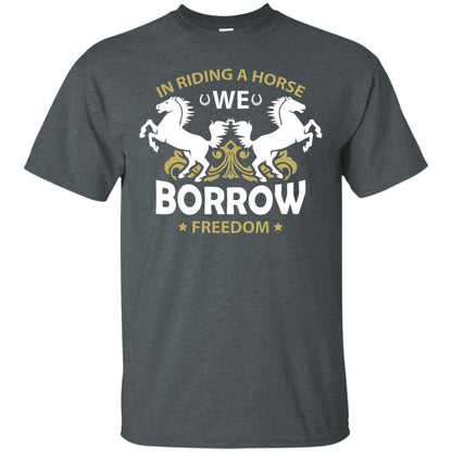 In Riding A Horse We Borrow Freedom Shirt Dark Heather