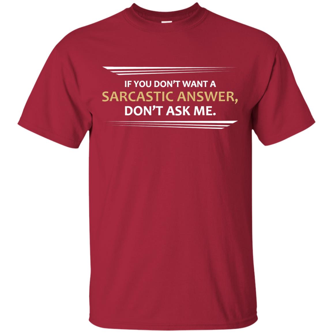 If You Don_t Want A Sarcastic Answer Don_t Ask Me Shirt Cardinal