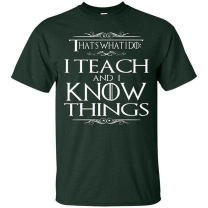 Teacher T-shirt That_s What I Do I Teach And I Know Things Forest Green