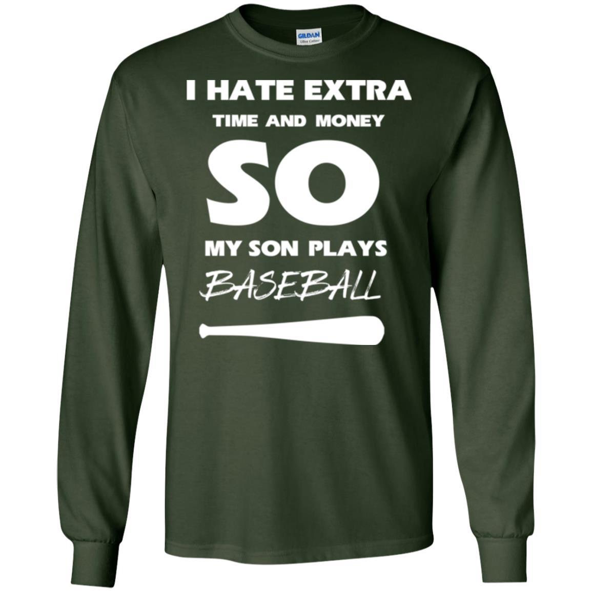 Baseball T-shirt I Hate Extra Time And Money So My Son Plays Baseball Forest Green