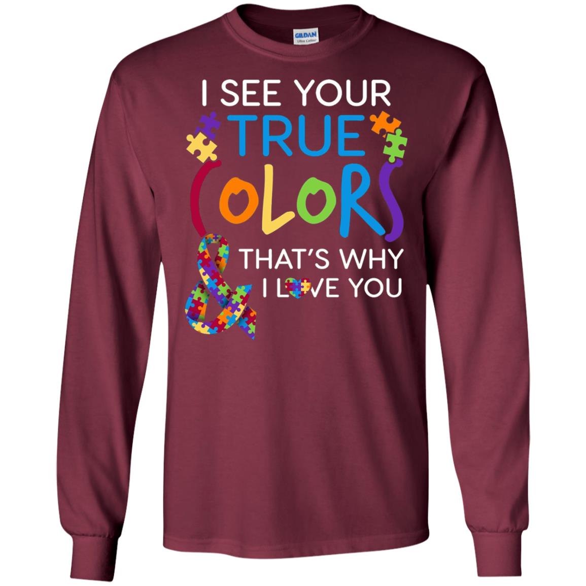 I See Your True Colors That_s Why I Love You Autism Mom T-shirt Maroon