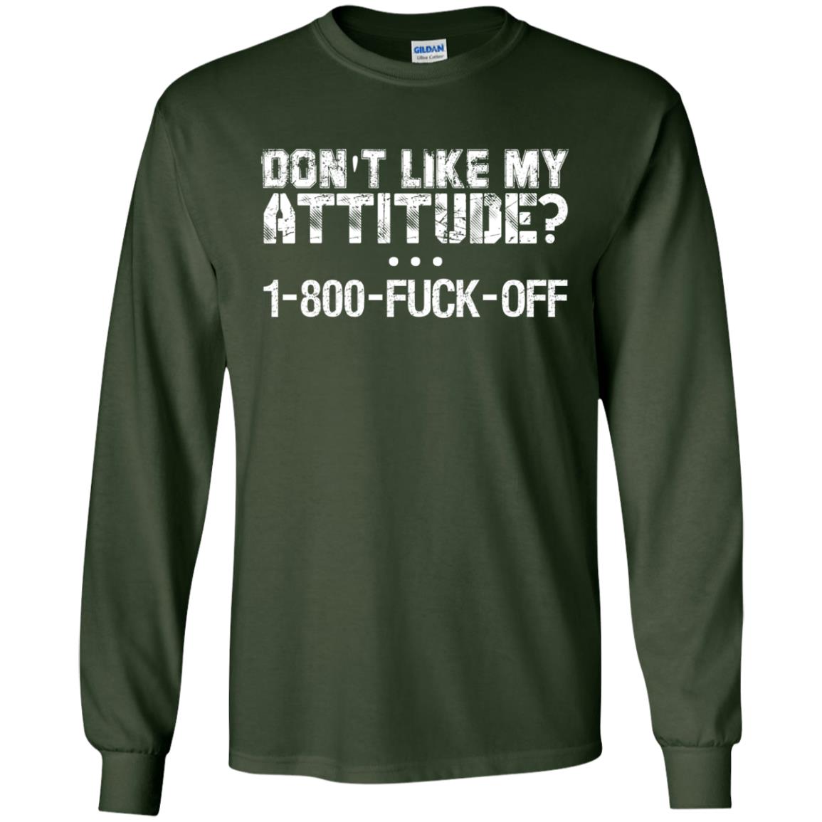 Don_t Like My Attitude 1-800-fuck-off T-shirt Forest Green