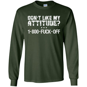 Don_t Like My Attitude 1-800-fuck-off T-shirtG240 Gildan LS Ultra Cotton T-Shirt