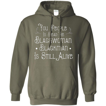 Anti Racism T-shirt You People Is Dead The Blackwoman Blackman Is Still Alive Military Green