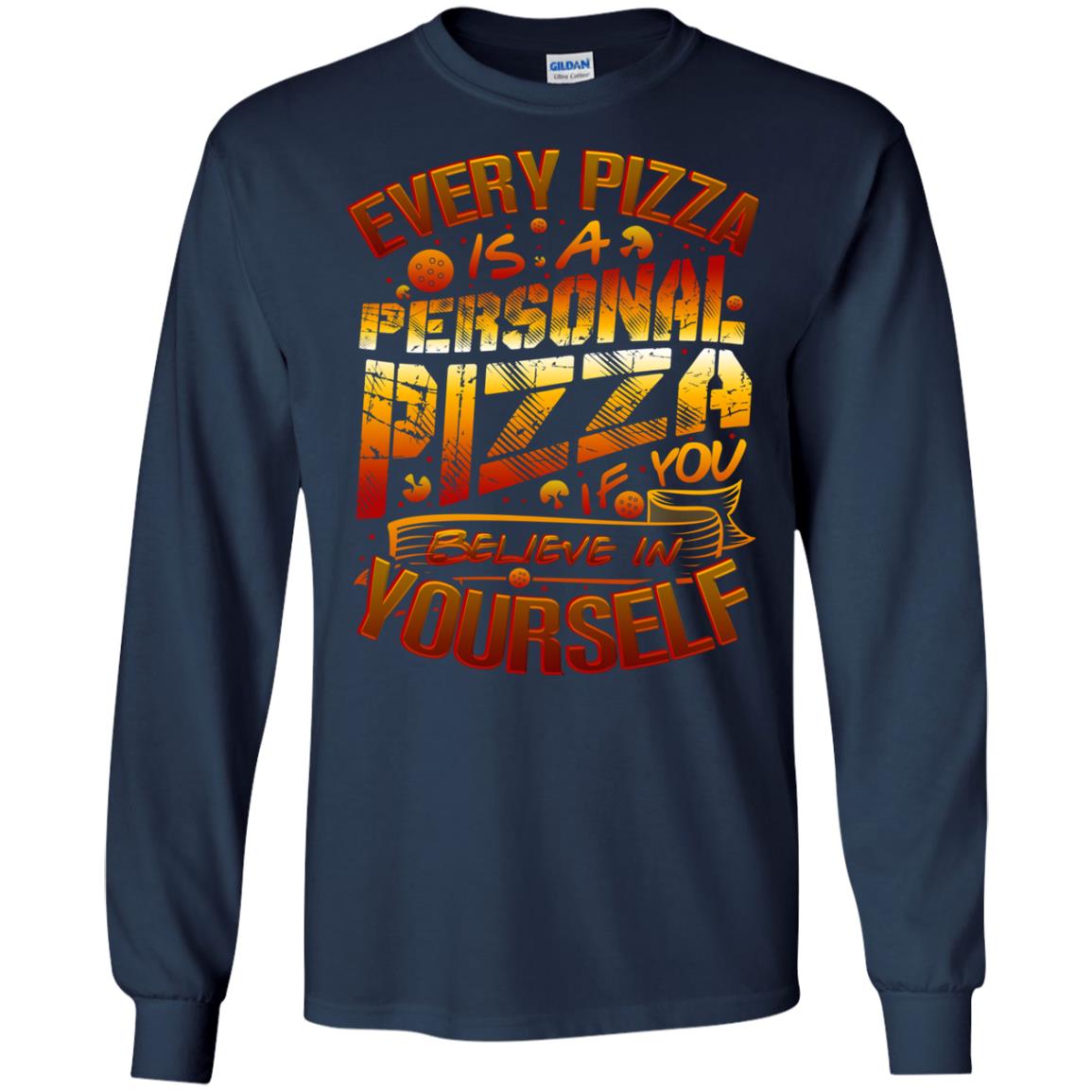 Every Pizza Is A Personal Pizza If You Believe In Yourself Shirt Navy