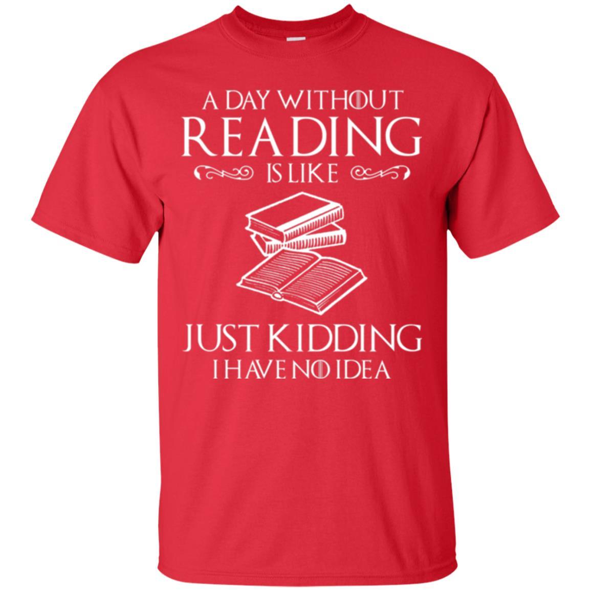 Book Lover T-shirt A Day Without Reading Is Like