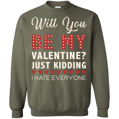 Will You Be My Valentine Just Kidding I Hate Everyone Shirt Military Green