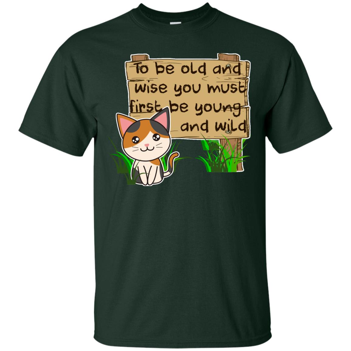 To Be Old And Wise You Must First Be Young And Wild Shirt Funny Cat Lovers Shirt Forest