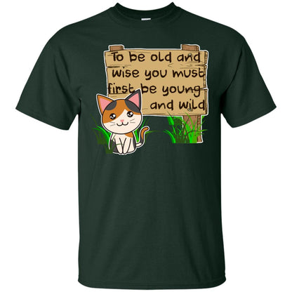 To Be Old And Wise You Must First Be Young And Wild Shirt Funny Cat Lovers Shirt Forest