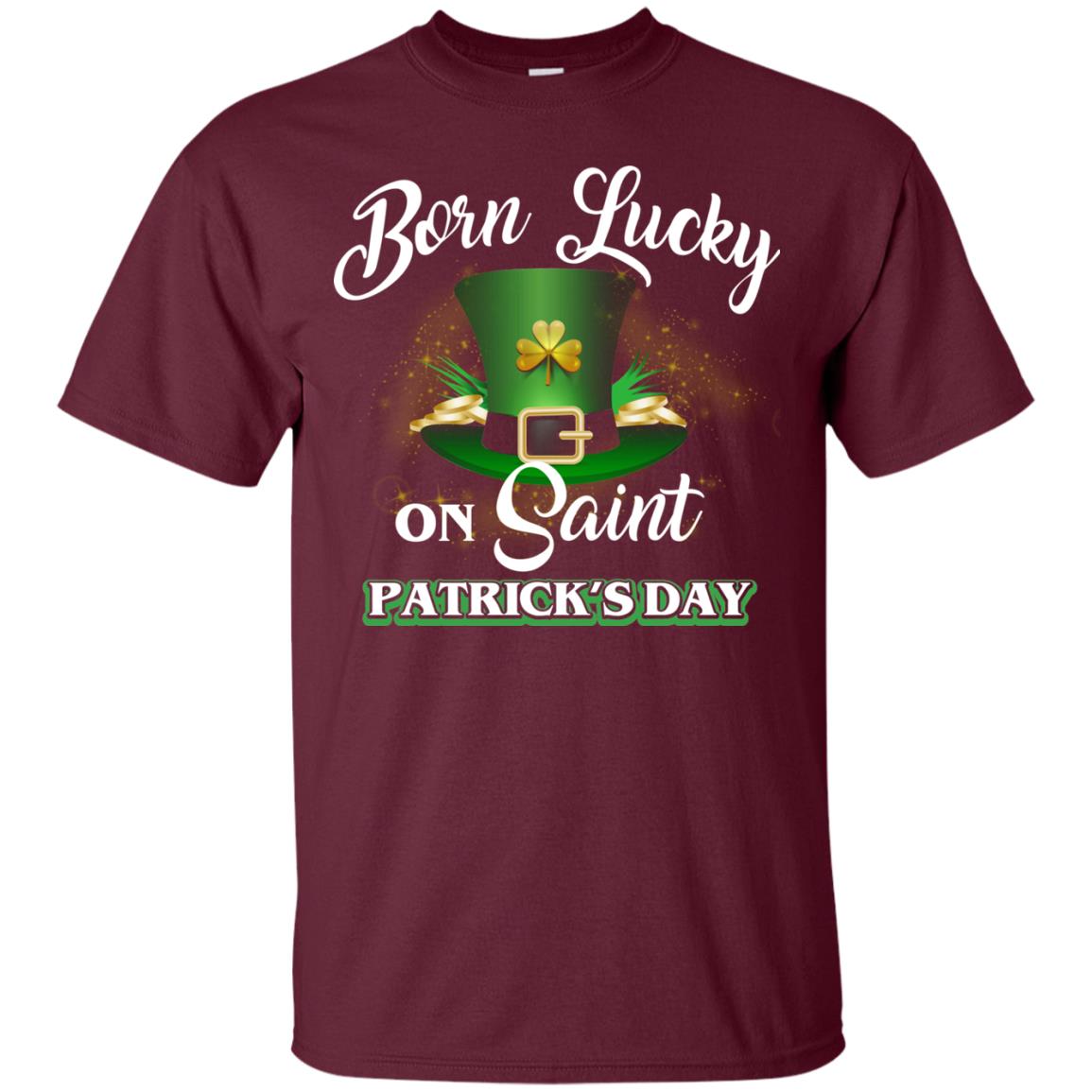 Born Lucky On Saint Patrick's Day T-shirt Maroon