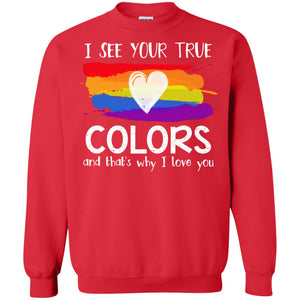 I See Your True Colors And That's Why I Love You Lgbt ShirtG180 Gildan Crewneck Pullover Sweatshirt 8 oz.