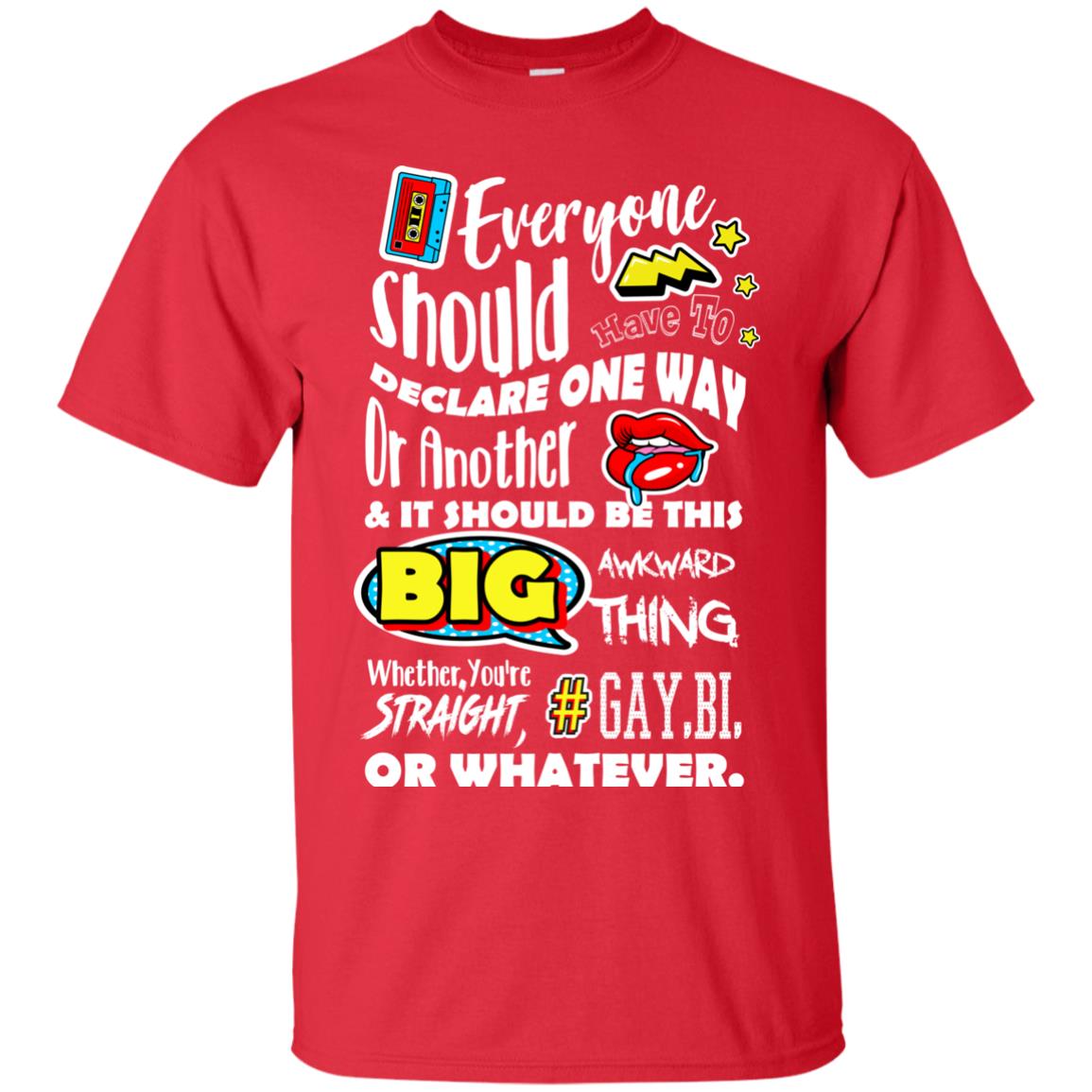 Everyone Should Have To Declare One Way Or Another & It Should Be This Big Awkward Thing Whether You're Straight Gay Bi Or Whatever Red