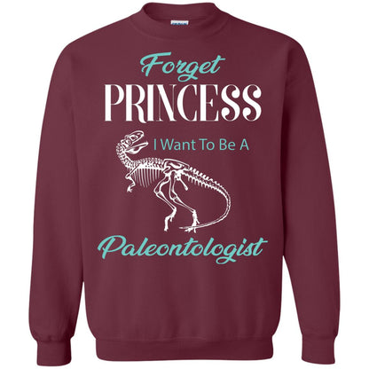 Forget Princess I Want To Be A Paleontologist Gift Shirt For Funny Girls Maroon