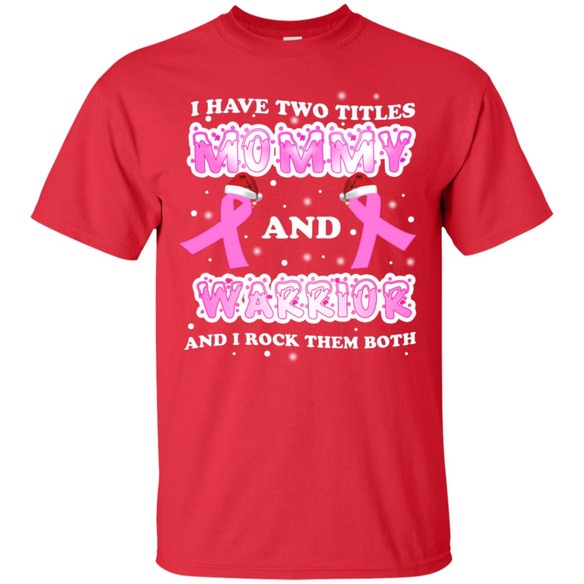 I Have Two Titles Mommy And Warrior And I Rock Them Both Breast Cancer Mommy Shirt Red