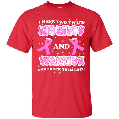I Have Two Titles Mommy And Warrior And I Rock Them Both Breast Cancer Mommy Shirt Red