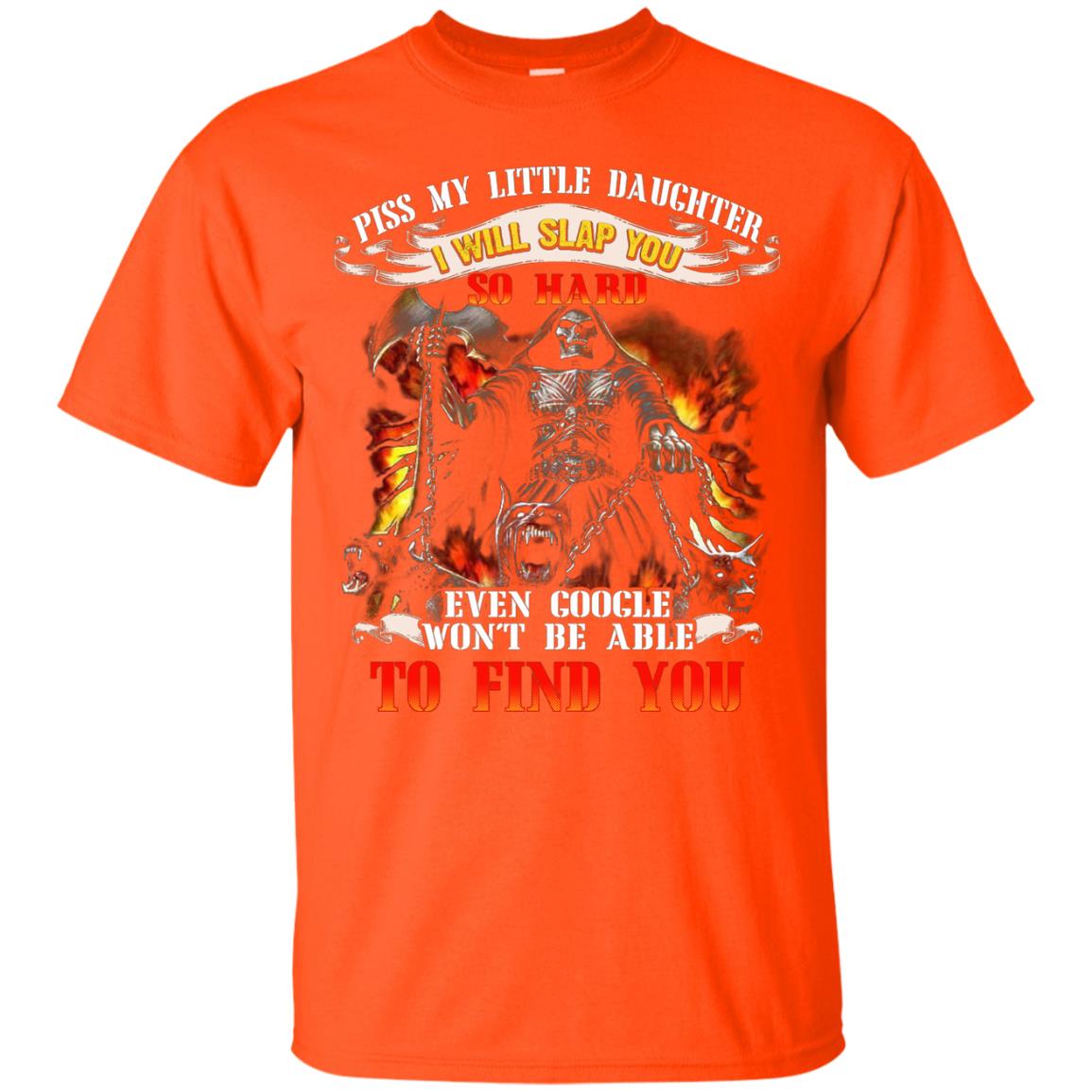 Piss My Little Daughter I Will Slap You So Hard Daddy Shirt Orange