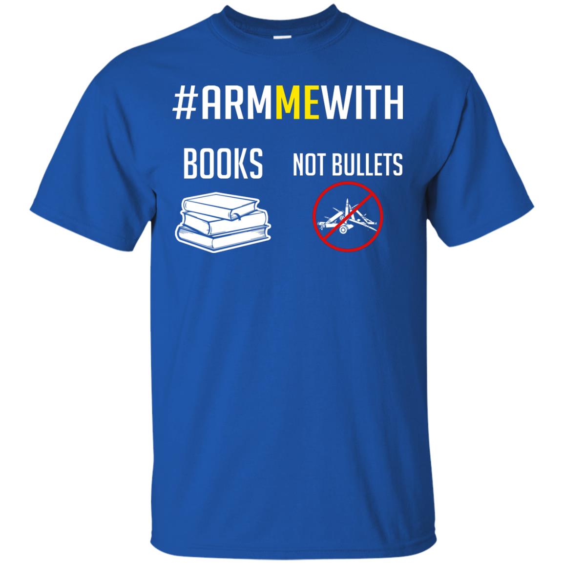 Arm Me With Books Not Bullets Gun Control T-shirt Royal