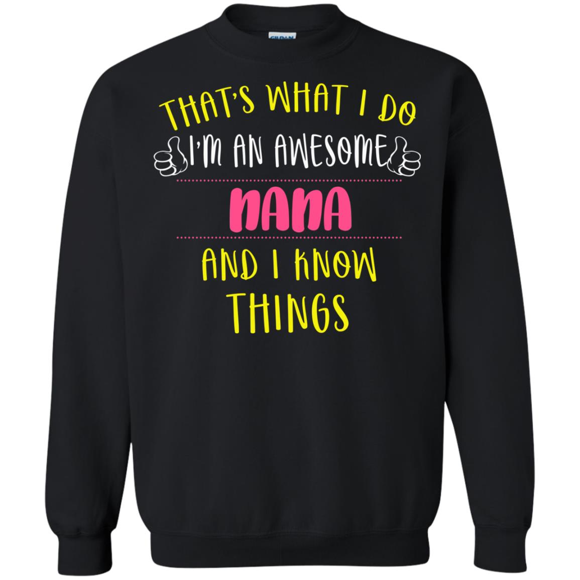 That's What I Do I'm An Awesome Nana And I Know Things Nana ShirtG180 Gildan Crewneck Pullover Sweatshirt 8 oz.