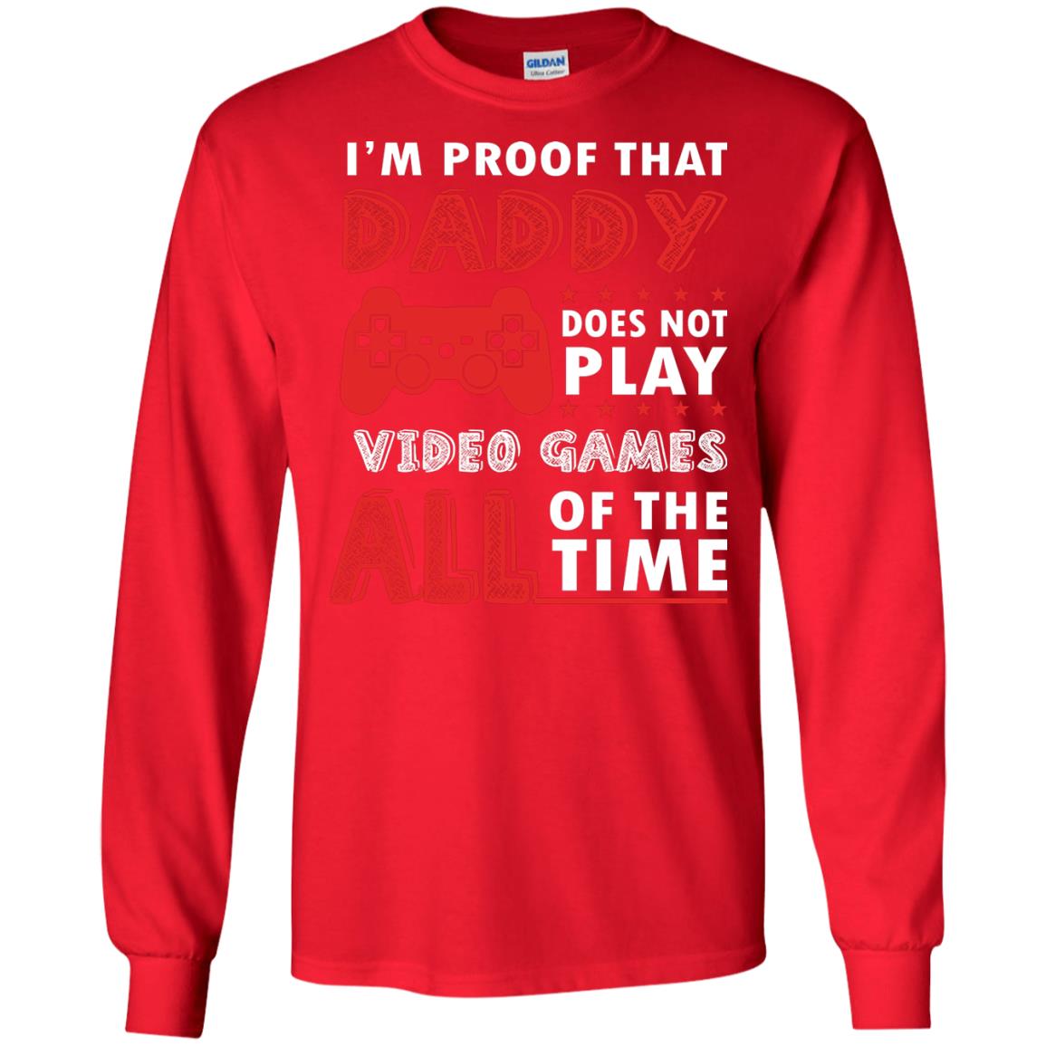 I_m Proof That Daddy Doesn_t Not Play Video Games All Of The Time Shirt Red