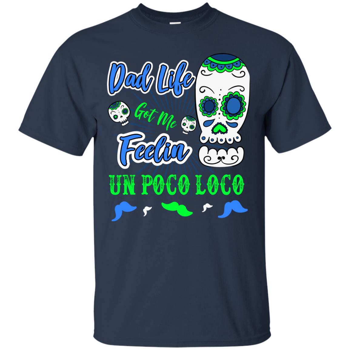 Dad Life Got Me Feelin Un Poco Loco Cinco De Mayo Daddy Shirt Navy
