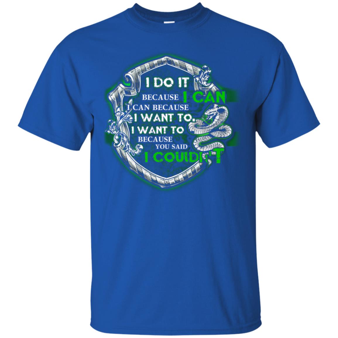 I Do It Because I Can I Can Because I Want To I Want To Because You Said I Couldn't Slytherin House Harry Potter Shirts Royal