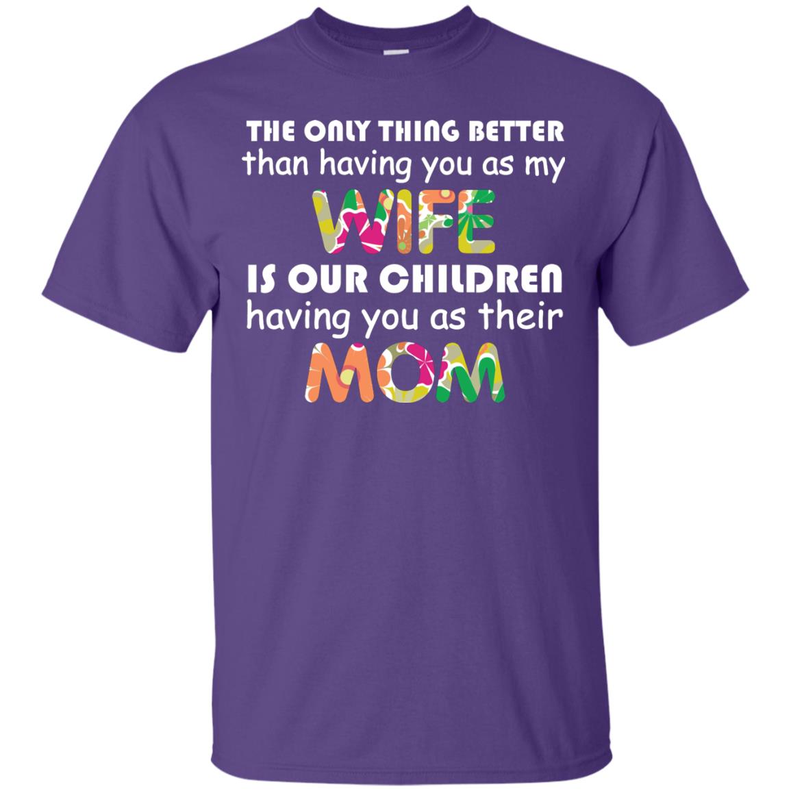 The Only Thing Better Than Having You As My Wife Is Our Children Having You As Their Mom Purple
