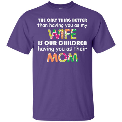 The Only Thing Better Than Having You As My Wife Is Our Children Having You As Their Mom Purple