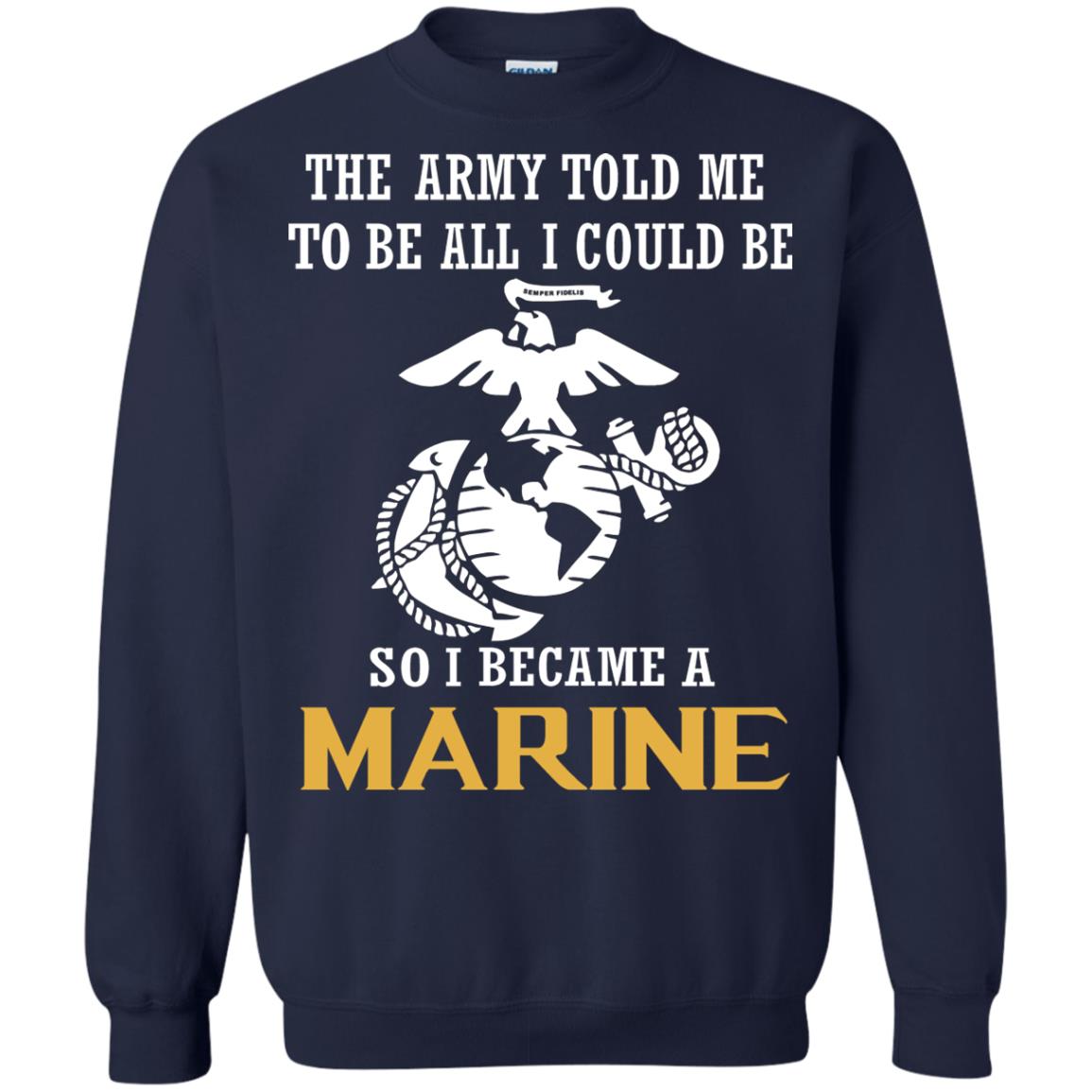 The Army Told Me To Be All I Could Be So I Became A Marine Navy