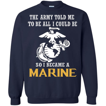 The Army Told Me To Be All I Could Be So I Became A Marine Navy