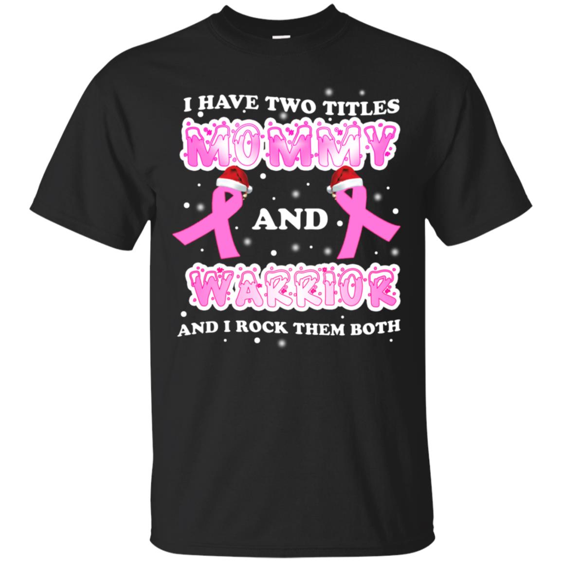 I Have Two Titles Mommy And Warrior And I Rock Them Both Breast Cancer Mommy Shirt Black