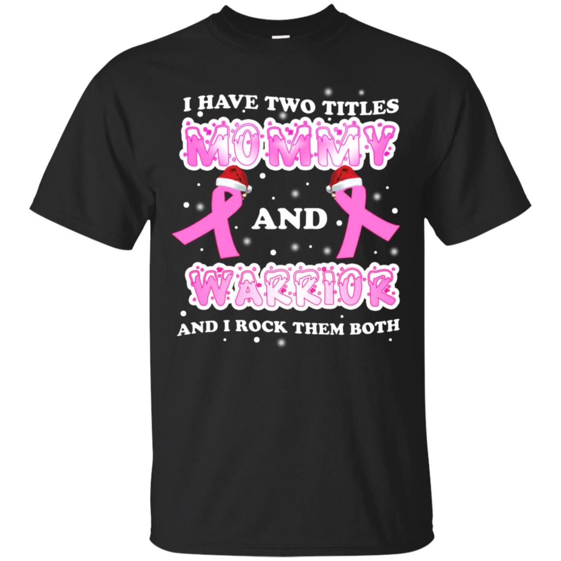 I Have Two Titles Mommy And Warrior And I Rock Them Both Breast Cancer Mommy ShirtG200 Gildan Ultra Cotton T-Shirt