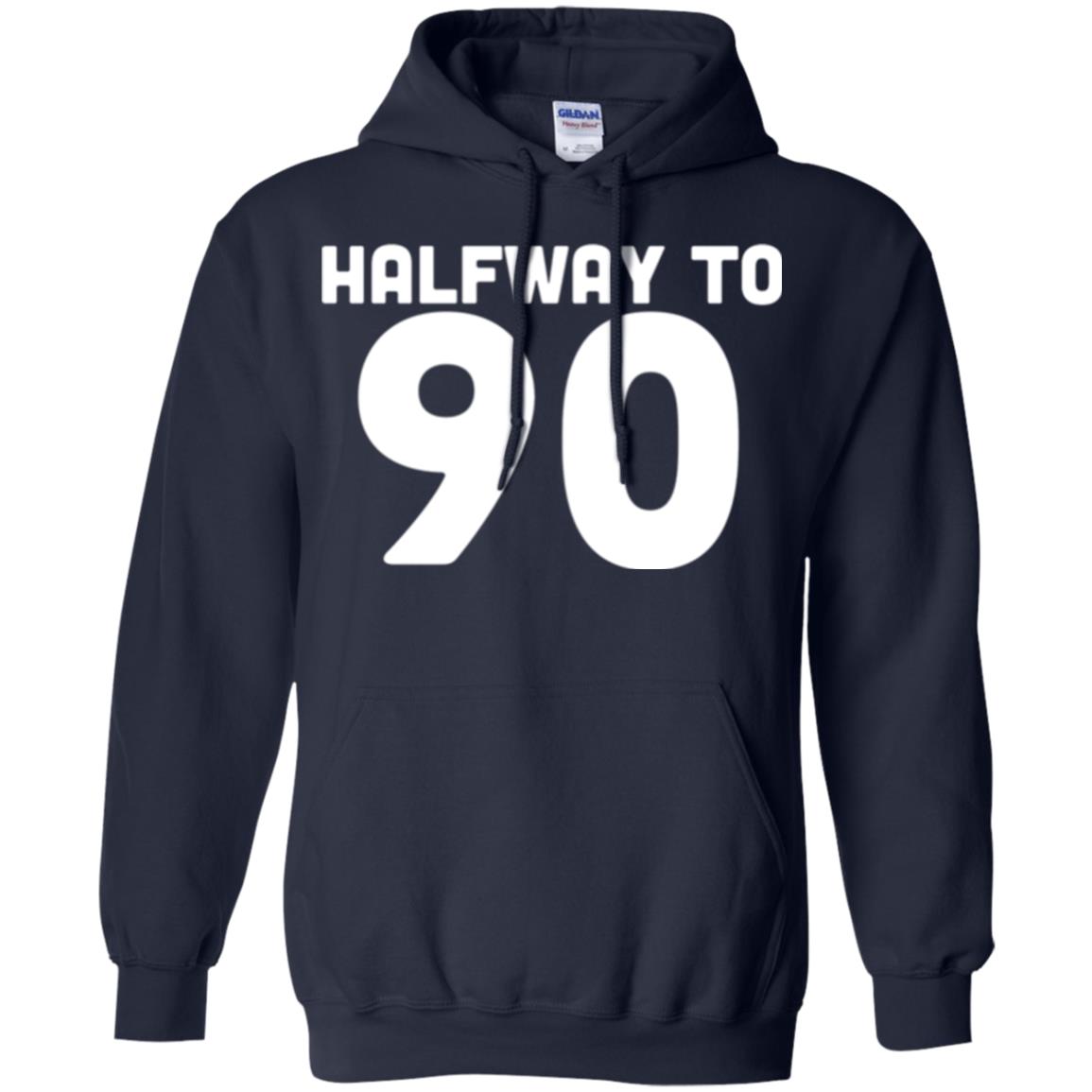 Funny 45th Birthday Funny T-shirt Halfway To 90 Navy