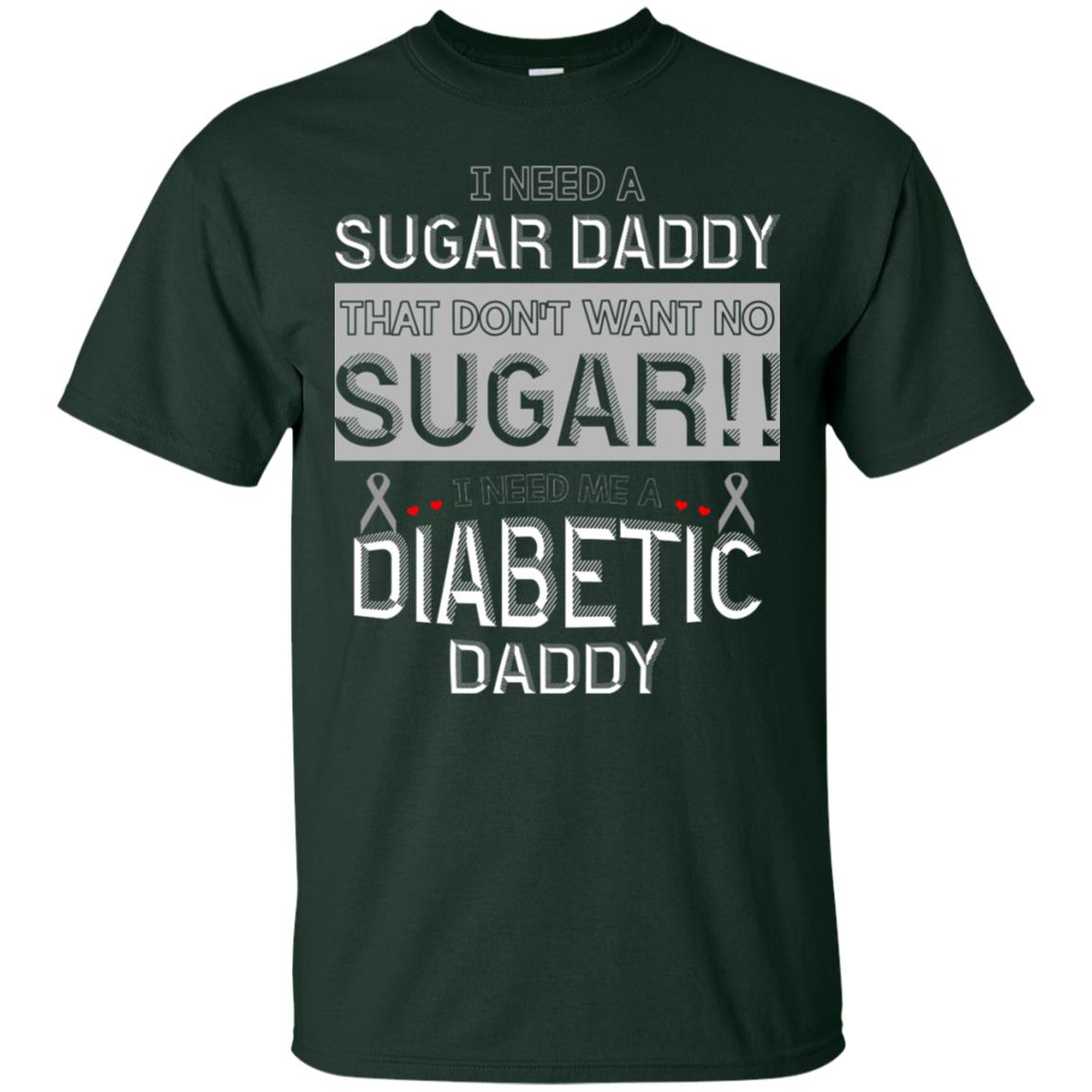 I Need A Sugar Daddy That Don't Wan't No Sugar I Need Me A Diabetic Daddy Shirt Forest