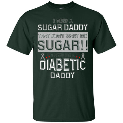 I Need A Sugar Daddy That Don't Wan't No Sugar I Need Me A Diabetic Daddy Shirt Forest